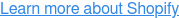 Learn more about Shopify