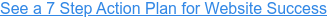 See a 7 Step Action Plan for Website Success
