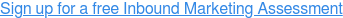 Sign up for a free Inbound Marketing Assessment