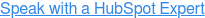 Speak with a HubSpot Expert