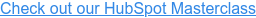 Check out our HubSpot Masterclass